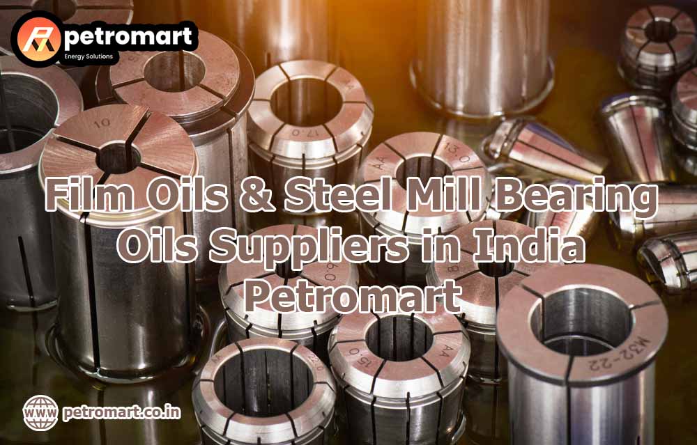 Film Oils & Steel Mill Bearing Oils Suppliers in India - Petromart