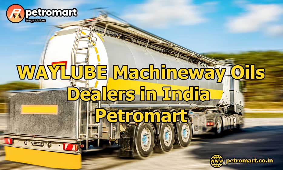 WAYLUBE Machineway Oils Dealers in India - Petromart