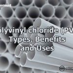 Polyvinyl chloride (PVC) - Types, Benefits and Uses
